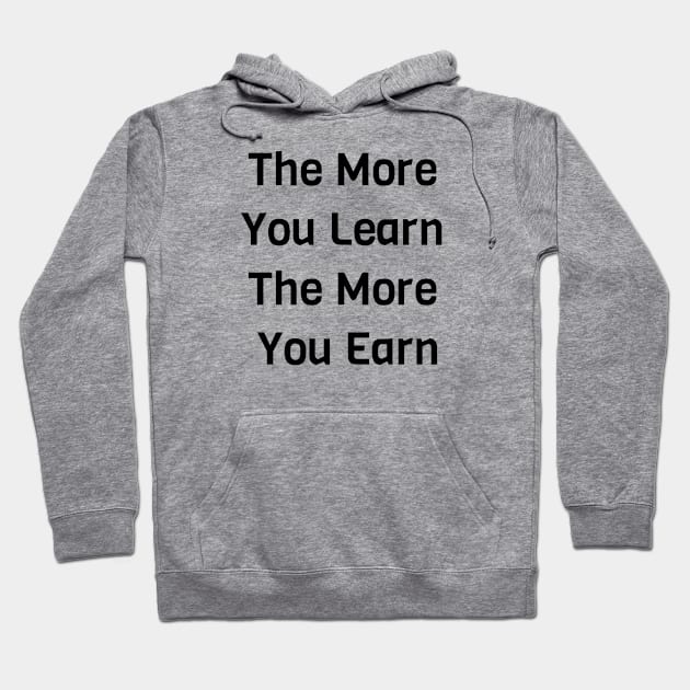 The More You Learn The More You Earn Hoodie by Jitesh Kundra